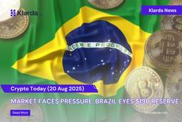 Crypto Today (20/08): Market Faces Pressure, Brazil Eyes $19B ReserveCrypto Today (20/08): Market Faces Pressure, Brazil Eyes $19B Reserve